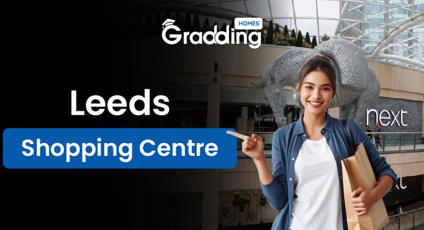 Know about Leeds shopping centre with experts at Graddinghomes.com